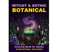Witchy & Gothic Botanical Coloring Book for Adults: 24 Intricate Pages for Stress Relief and Relaxation