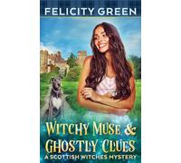 Witchy Muse and Ghostly Clues: A Scottish Witches Mystery: 6