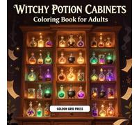 Witchy Potion Cabinets Coloring Book for Adults: Illustrations Featuring Magical Potions, Enchanted Shelves, Crystal Bottles and Whimsical Witchcore ... and WitchTok-Inspired Fantasy Escapes