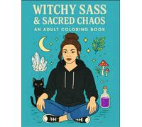 Witchy Sass & Sacred Chaos: An Adult Coloring Book