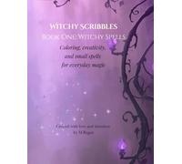 Witchy Scribbles: Book One - Witchy Spells: Coloring, creativity, and small spells for everyday magic