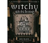 Witchy Stitching: 25 Patterns to Haunt Your Home by Meg Black
