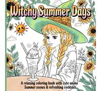 Witchy Summer Days: A Relaxing Coloring Book with Cute Anime Witches, Summer Scenes & Refreshing Cocktails: Whimsical Witches, Enchanted Plants, and ... to Color and Relax (Kawaii Anime Witchy)
