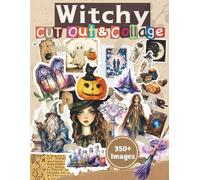 Witchy Things to Cut Out and Collage Book: With Over 350 Witchcraft Themed Things To Cut & Paste: Spell Book, Whimsy Witch, Wizard Items, Celestial ... Tags, Junk Journal, Album, Decoupage, DIY Etc