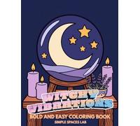 Witchy Vibrations: A Bold and Easy Coloring Book of Cozy Witchcraft, Magic Potions, Mystical Rooms, and Whimsical Aesthetics for Adults and Teens