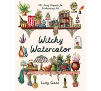 Witchy Watercolor: 75+ Easy Projects for Enchanting Art by Lizzy Gass (English)