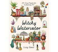 Witchy Watercolor: 75+ Easy Projects for Enchanting Art - NEW Lizzy Gass 2025-0