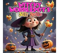 Witchy Wobblepot’s Silly Spells: A Funny Halloween Story of Silly Magic and Giggles : Perfect for kids ages 4-9 (Halloween Monster Squad Adventures)