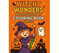 Witchy Wonders : A Magical Halloween Coloring Book for Kids: Spooky-Fun Pages to Color, Imagine, and Celebrate Halloween Magic