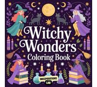 Witchy Wonders Coloring Book: An Adult and Kids Coloring Book of Whimsical Witches, and Stress-Relieving Mystical Designs