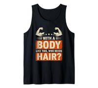 with A Body Like This Who Needs Hair Funny Bald Man Tank Top