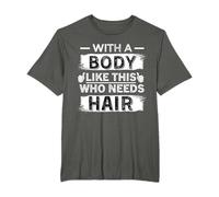 With A Body Like This Who Needs Hair Funny Bald Men T-Shirt
