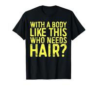 With A Body Like This Who Needs Hair Shirt Dad Bald Man T-Shirt