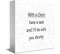 With A Client Have A Seat And I'Ll Be With You Shortly New Home Decor Rustic Gift Ideas Wood Sign Desk Shelf Farmhouse Room Decorations 5 × 5 Inch