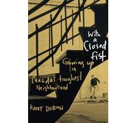 WITH A CLOSED FIST: Growing Up in Canada's Toughest Neighbourhood
