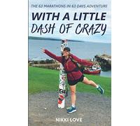 With a Little Dash of Crazy: The 63 Marathons in 63 Days Adventure