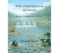 With a Little Kelp from My Friends - Library Edition: -The Math Explorers - Book 3 - A Thoughtful Story about Efficiency, Shared Resources, and ... - Full Color Hardcovers and Paperbacks)