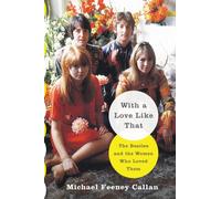 With a Love Like That : The Beatles and the Women Who Loved Them