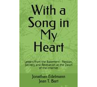 With a Song in My Heart: Letters from the Basement - Passion, Secrecy, and Revelation at the Dawn of the Internet (Memoir Collection)