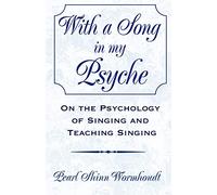 With a Song in My Psyche: On the Psychology of Singing and Teaching Singing