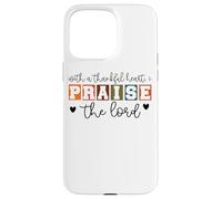 With A Thankful Heart I Praise The Lord Case for iPhone 15 Pro Max