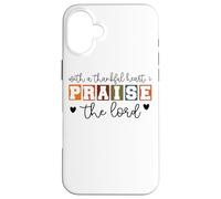 With A Thankful Heart I Praise The Lord Case for iPhone 16 Plus