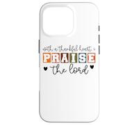With A Thankful Heart I Praise The Lord Case for iPhone 16 Pro