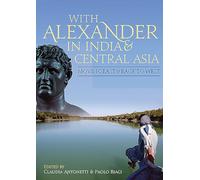 With Alexander in India and Central Asia: Moving east and back to west