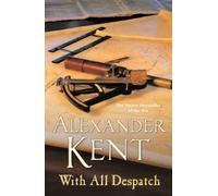 With All Despatch: (The Richard Bolitho adventures: 10): more scintillating naval action from the master storyteller of the sea (Richard Bolitho)