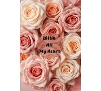 With All My Heart: Soft Pastel Rose Design | Matte Finish | 6×9 Lined Journal | 80 Pages for Love Notes, Reflections & Daily Writing