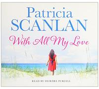 With All My Love: Warmth, wisdom and love on every page - if you treasured Maeve Binchy, read Patricia Scanlan