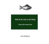 With all the Time in the World. Ninety-Nine Tanka Poems