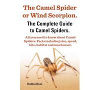 With All You Need to Know About Camel Spiders (The Camel Spider or Wind Scorpion, The Complete Guide to Camel Spiders.)