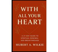 With All Your Heart: A 21 Day Guide To Spiritual Renewal And Breakthrough