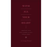 With All Your Heart: Orienting Your Mind, Desires, and Will toward Christ