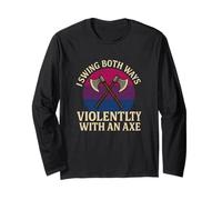 with an Axe Violently Unhinged Gay Pride Meme Funny Bisexual Long Sleeve T-Shirt