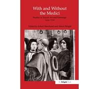 With and Without the Medici: Studies in Tuscan Art and Patronage 1434-1530