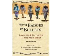 With Badges and Bullets: Lawmen and Outlaws in the Old West (Notable Westerners)