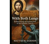 With Both Lungs: Rediscovering the Eastern Soul of the Catholic Church