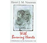 With Burning Hearts: A Meditation Onthe Eucharistic Life