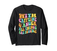 with Caffeine & Anger All Things are Possible demotivational Long Sleeve T-Shirt