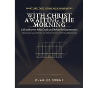 With Christ Awaiting the Morning: Life in Heaven After Death and Before the Resurrection