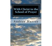With Christ in the School of Prayer: Complete and Unabridged (The New Christian Classics Library)