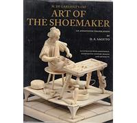 With Colonial Williamsburg Foundation M. De Garsault's 1767 Art of the Shoemaker: An Annotated Translation (Costume Society of America)