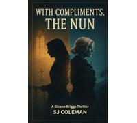 With Compliments, the Nun: A Sloane Briggs Thriller