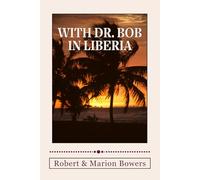 With Dr. Bob in Liberia (With Dr. Bob - by Robert Bowers)