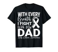 with Every Breath I Fight with My Dad - Lung Cancer Support T-Shirt