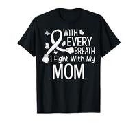 with Every Breath I Fight with My Mom - Lung Cancer T-Shirt