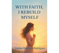 With Faith, I Rise Again: Reflections of a Woman Who Refused to Give Up