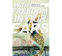 With Freedom in Our Ears: Histories of Jewish Anarchism